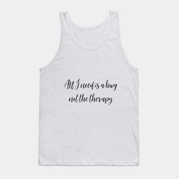 All i need is a hug not the therapy Tank Top by Stickersshop.ae